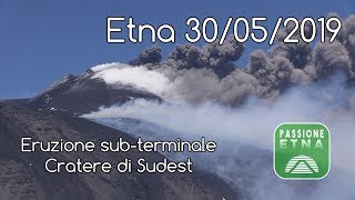 Etna - Eruzione sub-terminale Cratere di Sudest (30/05/2019)