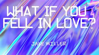 Jake Miller - WHAT IF YOU FELL IN LOVE? (lyrics)