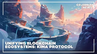 Unifying Blockchain Ecosystems  Kima Protocol