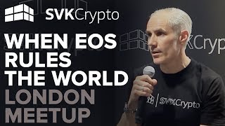 When EOS Rules The World - SVK Crypto London Meetup