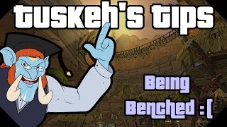 Being Benched [Tuskeh's Tips]