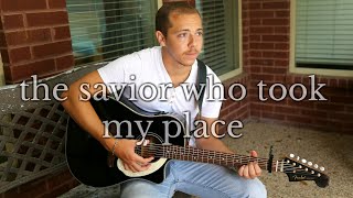 The Savior Who Took My Place - David Tate