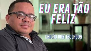 CHICÃO DOS TECLADOS - EU ERA TÃO FELIZ