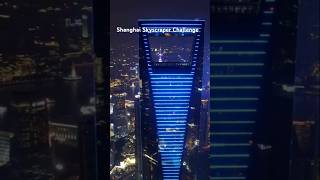 The Shanghai Skyscraper Challenge: How Brave are You?