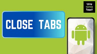 How to Close Tabs on Android