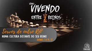 Servindo outro rei numa cultura distante do seu reino | Daniel 1.1-9; 17