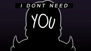 I DONT NEED YOU || ORIGINAL MEME || BDAY GIFT FOR @unknownmichelle_