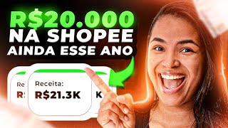 FAZENDO R$20.000 AINDA ESSE ANO NA SHOPEE!