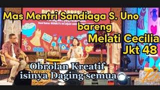 Mas Mentri Sandiaga Salahuddin Uno bareng Melati Cecilia Jkt 48 |Obrolan Kreatif isinya Daging Semua