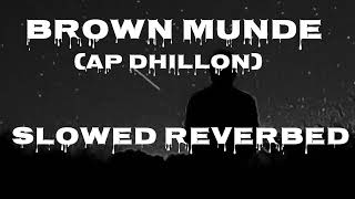 Brown Munde (Slowed + Reverbed) | AP Dhillon |