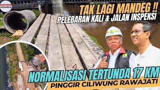 Sempat Mandeg !! NORMALISASI 17 KM CILIWUNG (RAWAJATI) Mulai LANJUT PELEBARAN KALI & JALAN INSPEKSI