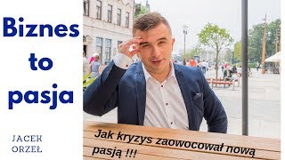 Biznes to pasja - Jak kryzys zaowocował nową pasją