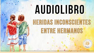 SANAR las heridas ENTRE HERMANOS AUDIOLIBRO COMPLETO