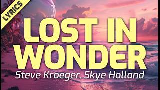 Steve Kroeger, Skye Holland - Lost In Wonder (Lyrics)