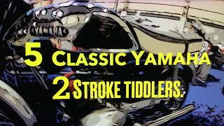 5 Classic Yamaha two stroke Tiddlers   4K