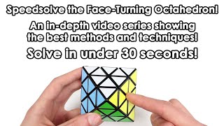 Face-Turning Octahedron: The Advanced Tutorial Series!