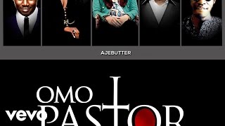 Ajebutter 22 - Omo Pastor ft. BOJ