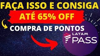 PROMOÇÃO COMPRA DE PONTOS LATAM PASS ATÉ 65% OFF