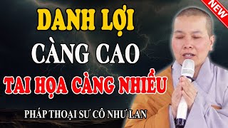 DANH LỢI CÀNG CAO TAI HỌA CÀNG NHIỀU (Bài Giảng Quá Hay) - Pháp Thoại Sư Cô Như Lan