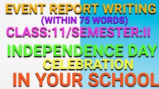 Independence Day Celebration In Your School|Event Report Writing In English|Class 11 Semester 2|2024