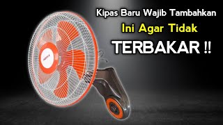 Jika Kalian Beli KIPAS BARU Merk China WAJIB Tambahkan ini, Agar tidak TERBAKAR !!