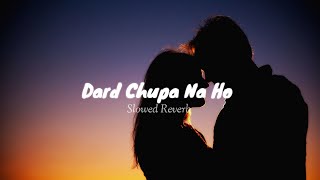 Dard Chupa Na Ho | Slowed Reverb Song | Shabbir Ahmed | Lo-fi