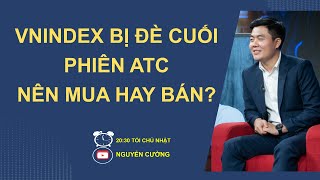 VNINDEX BỊ ĐÈ CUỐI PHIÊN, NÊN MUA HAY BÁN TUẦN TỚI?