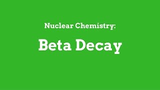 Nuclear Chemistry: Beta Decay