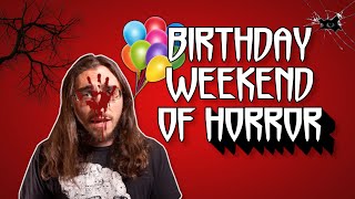 Birthday Weekend of HORROR