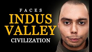 The Indus Valley Civilization - Ancient World - Real Faces