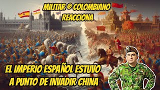 Militar ® Colombiano Reacciona Sabías que el IMPERIO ESPAÑOL estuvo a punto de INVADIR CHINA