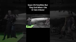 Quan Chi Fatalities But They End When I Die Or Get A Boner #fyp #mortalkombat #mk1 #mkx #gaming #fgc