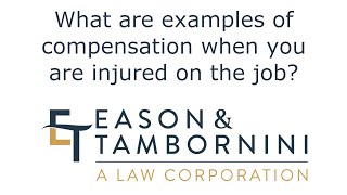 Workers' Compensation: What are examples of compensation when you are injured on the job?