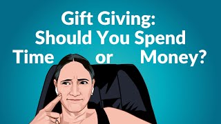 Gift Giving: Should You Spend Time or Money?