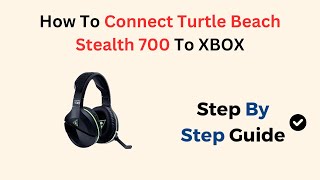 How To Connect Turtle Beach Stealth 700 To XBOX