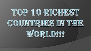 TOP 10 RICHEST COUNTRIES IN THE WORLD 2018...