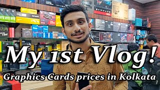 Graphic cards prices in Kolkata | My first vlog!