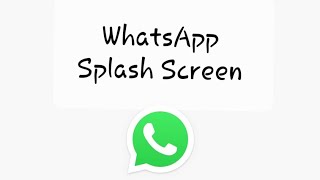 Here is How to get WhatsApp Splash Screen Feature in Android | WhatsApp Splash Screen