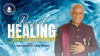 Rivers of Healing International w/Dr. Andre Thomas