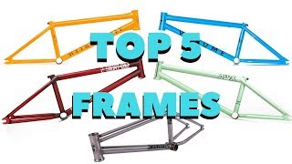 TOP 5 BEST BMX FRAMES!!!(STREET)