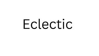 How to Pronounce Eclectic Correctly?