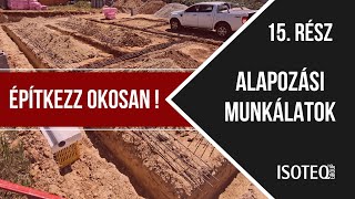 Építkezz okosan ! - 15. rész - Alapozási munkálatok