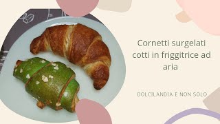 Cornetti surgelati cotti in friggitrice ad aria| Buon Lunedì