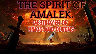 THE SPIRIT OF AMALEK‼️ : DESTROYER OF KINGS & QUEENS🗡