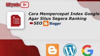 Cara Mempercepat Index Google Agar Situs Teranking - Rifyuda