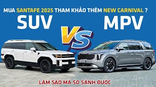 Định mua Santafe 2025 tham khảo thêm New Carnival - MPV thì làm sao so được với SUV ?