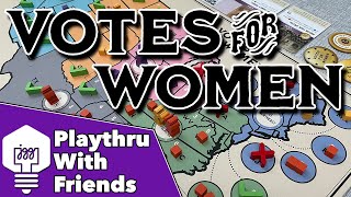 Votes for Women - Playthrough With Friends