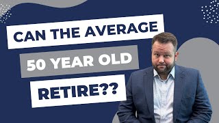 Can the Average 50 Year Old Retire??