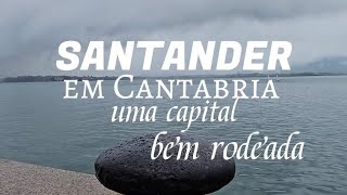 🇪🇸: SANTANDER - em Cantabria. Uma cidade bem rodeada. #VIVENCIASenESPAÑA.