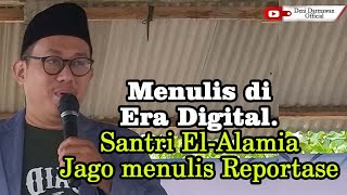 Deni Darmawan : Menulis di era digital, menulis teknik reportase untuk santri El-Alamia